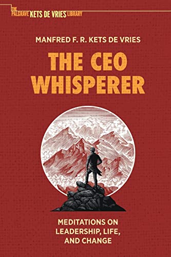 The CEO Whisperer: Meditations on Leadership, Life, and Change (The Palgrave Kets de Vries Library)